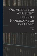 Knowledge for war, Every Officer's Handbook for the Front