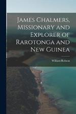 James Chalmers, Missionary and Explorer of Rarotonga and New Guinea