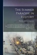 The Summer Paradise in History; a Compilation of Fact and Tradition Covering Lake George, Lake Champlain, the Adirondack Mountains, and Other Sections Reached by the Rail and Steamer Lines of the Delaware and Hudson Company