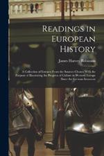 Readings in European History; a Collection of Extracts From the Sources Chosen With the Purpose of Illustrating the Progress of Culture in Western Europe Since the German Invasions