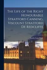 The Life of the Right Honourable Stratford Canning, Viscount Stratford de Redcliffe