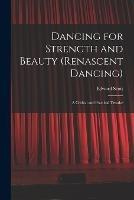 Dancing for Strength and Beauty (renascent Dancing); a Critical and Practical Treatise