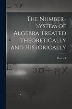 The Number-system of Algebra Treated Theoretically and Historically