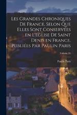 Les grandes chroniques de France, selon que elles sont conservees en l'eglise de Saint Denis en France. Publiees par Paulin Paris; Volume 05