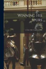 Winning his Spurs: A Tale of the Crusades ([1882]