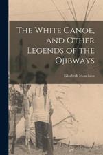 The White Canoe, and Other Legends of the Ojibways