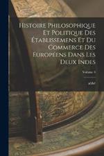 Histoire philosophique et politique des etablissemens et du commerce des Europeens dans les deux Indes; Volume 3