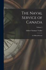 The Naval Service of Canada: Its Official History; Volume 2