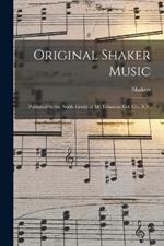 Original Shaker Music: Published by the North Family of Mt. Lebanon, Col. Co., N.Y.