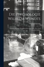 Die Psychologie Wilhelm Wundts; Zusammenfassende Darstellung Der Individual-, Tier- Und Völkerpsychologie