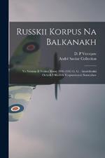 Russkii korpus na Balkanakh: Vo vremia II Velikoi voiny 1941-1945 g. g.: istoricheskii ocherk i sbornik vospominanii soratnikov