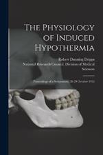 The Physiology of Induced Hypothermia; Proceedings of a Symposium, 28-29 October 1955