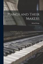 Pianos and Their Makers: 1