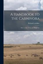 A Handbook to the Carnivora: Part 1: Cats, Civets, and Mongooses