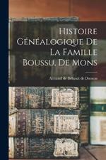 Histoire genealogique de la famille Boussu, de Mons