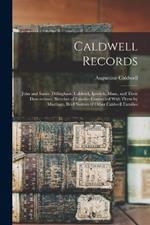 Caldwell Records: John and Sarah (Dillingham) Caldwell, Ipswich, Mass., and Their Descendants, Sketches of Families Connected With Them by Marriage, Brief Notices of Other Caldwell Families