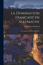 La domination francaise en allemagne: Les francais sur le Rhin, 1792-1804