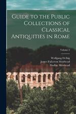 Guide to the Public Collections of Classical Antiquities in Rome; Volume 2