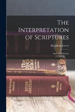 The Interpretation of Scriptures: And Other Essays