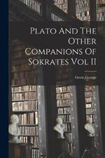 Plato And The Other Companions Of Sokrates Vol II