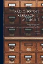 Radioisotope Research in Medicine: Oral History Transcript/ 1979