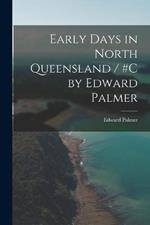 Early Days in North Queensland / #c by Edward Palmer