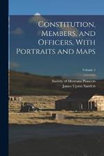 Constitution, Members, and Officers, With Portraits and Maps; Volume 1