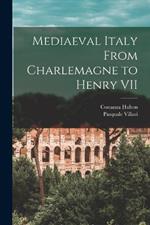 Mediaeval Italy From Charlemagne to Henry VII