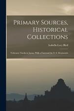 Primary Sources, Historical Collections: Unbeaten Tracks in Japan, With a Foreword by T. S. Wentworth