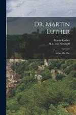 Dr. Martin Luther: Ueber die Ehe.