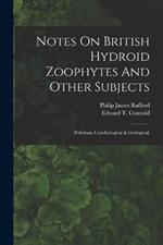 Notes On British Hydroid Zoophytes And Other Subjects: (polyzoan, Conchological & Geological)