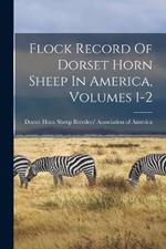 Flock Record Of Dorset Horn Sheep In America, Volumes 1-2