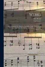 Werke: Gesamtausgabe Der Balladen, Legenden, Lieder Und Gesange Fur Eine Singstimme Im Auftrage Der Loeweschen Familie, Volumes 7-9