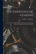 The Essentials of Gearing; a Text Book for Students and for Self-instruction, Containing Numerous Problems and Practical Formulas