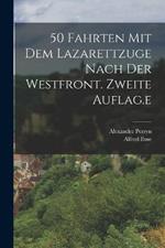 50 Fahrten mit dem Lazarettzuge nach der Westfront. Zweite Auflag.e