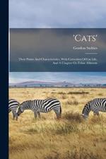 'cats': Their Points And Characteristics, With Curiosities Of Cat Life, And A Chapter On Feline Ailments