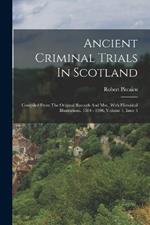 Ancient Criminal Trials In Scotland: Compiled From The Original Records And Mss., With Historical Illustrations. 1584 - 1596, Volume 1, Issue 3