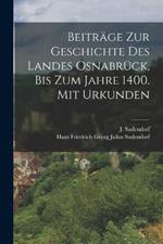 Beitrage zur Geschichte des Landes Osnabruck, bis zum Jahre 1400. Mit Urkunden