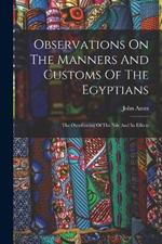 Observations On The Manners And Customs Of The Egyptians: The Overflowing Of The Nile And Its Effects