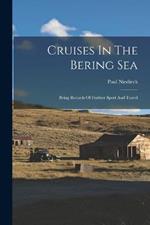 Cruises In The Bering Sea: Being Records Of Further Sport And Travel