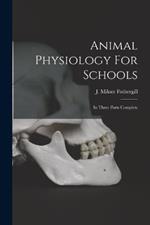 Animal Physiology For Schools: In Three Parts Complete