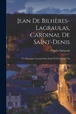 Jean De Bilhères-lagraulas, Cardinal De Saint-denis: Un Diplomate Français Sous Louis Xi Et Charles Viii