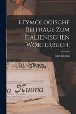 Etymologische Beiträge zum italienischen Wörterbuch.