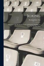 Boxing: With Hints On The Art Of Attack And Defense And How To Train For The Prize Ring