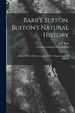 Barr's Buffon. Buffon's Natural History: History Of The Brute Creation. Of The Degeneration Of Animals