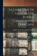 Le Livre D'or De La Noblesse Rurale Canadienne-française