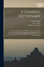A General Dictionary: Historical And Critical: In Which A New And Accurate Translation Of That Of The Celebrated Mr. Bayle, With The Corrections And Observations Printed In The Late Edition At Paris, Is Included