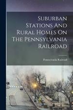 Suburban Stations And Rural Homes On The Pennsylvania Railroad