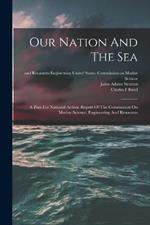 Our Nation And The Sea: A Plan For National Action: Report Of The Commission On Marine Science, Engineering And Resources