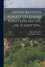 Leone Battista Alberti's Kleinere Kunsttheoretische Schriften...